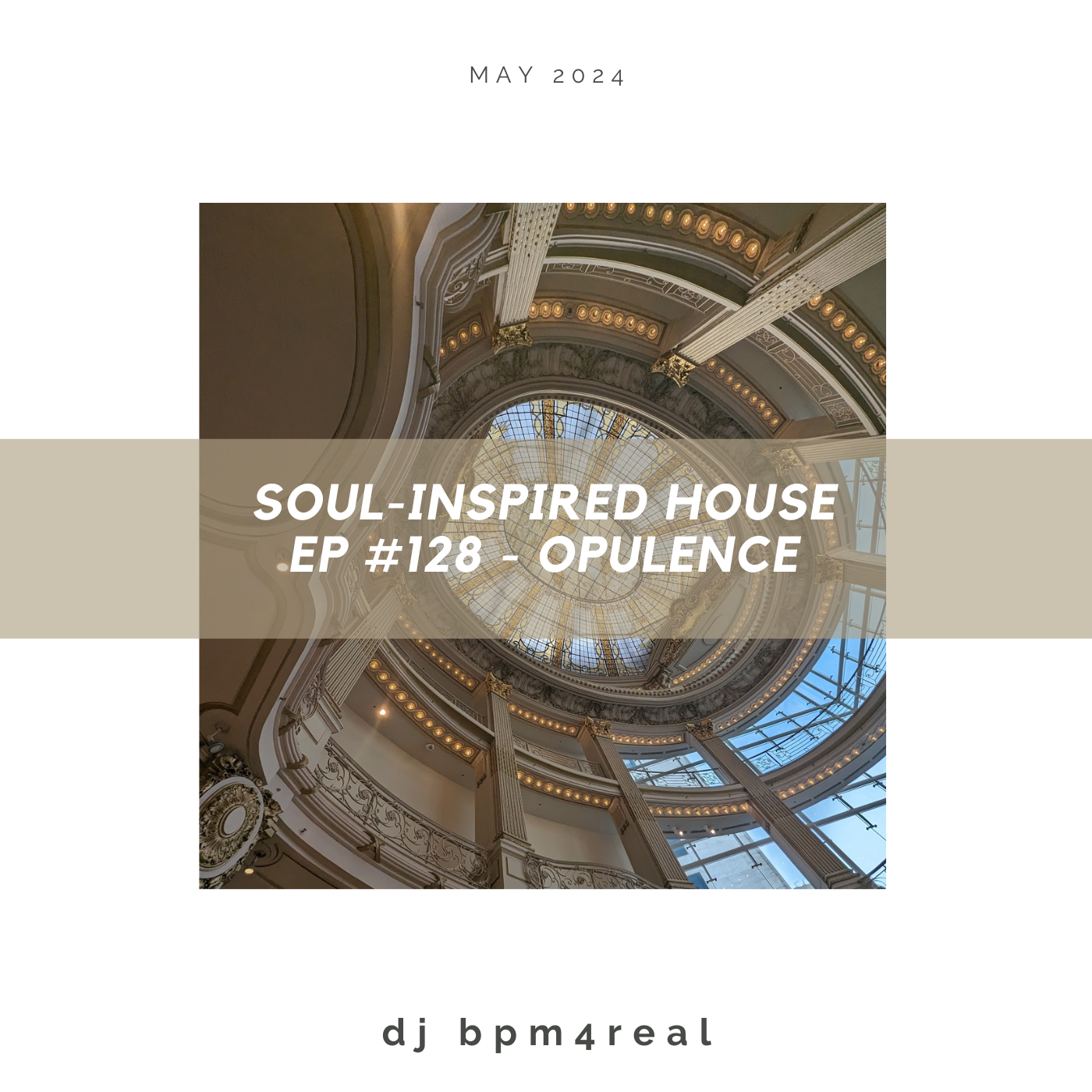 Soul Inspired House EP #128 - Opulence - May 2024